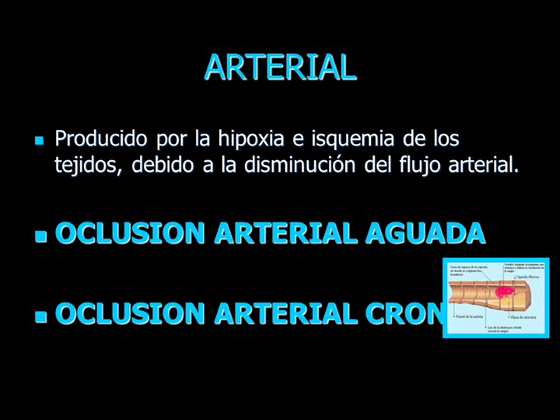 ARTERIAL Producido por la hipoxia e isquemia de los tejidos, debido a la disminución